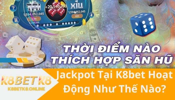 Jackpot Tại K8 Hoạt Động Như Thế Nào?