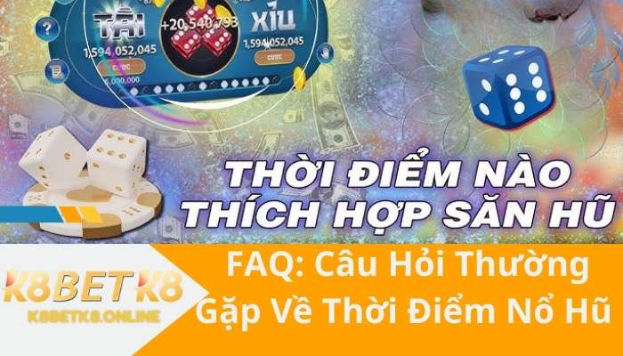 FAQ: Câu Hỏi Thường Gặp Về Thời Điểm Nổ Hũ 